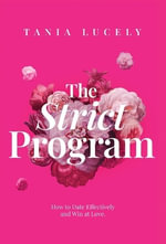 The Strict Program : How to date effectively and win at love - Tania Lucely