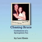 Chasing Bruce : Confessions of a Springsteen Fan - Lori Krein