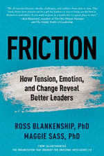 Friction : How Tension, Emotion, and Change Reveal Better Leaders - Ross Blankenship