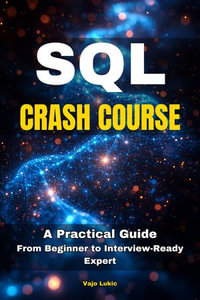 SQL Crash Course : A Practical Guide From Beginner to Interview-Ready Expert - Vajo Lukic