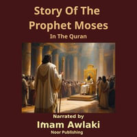 Story Of The Prophet Moses : In The Quran - Imam Anwar Awlaki