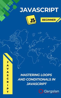 Mastering Loops and Conditionals in JavaScript : A Practical Guide to Controlling Program Flow and Building Smarter Logic with JavaScript - Dargslan