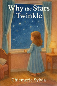 Why the Stars Twinkle - Chiemerie Sylvia