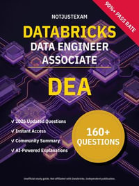 DEA Data Engineer Associate 160+ Practice Questions | Databricks Study Guide : Unofficial Study Guide with Community Consensus & AI Explanations (2026 Edition) - NotJustExam
