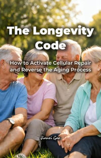 The Longevity Code : How to Activate Cellular Repair and Reverse the Aging Process - Jianxi Gao