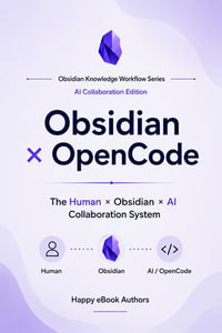 Obsidian × OpenCode : Building an AI-Powered Knowledge Management System - Happy eBook Authors