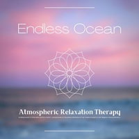 Endless Ocean - Atmospheric Relaxation Therapy : Soothing Sounds for Relaxation and Stress Relief, Calming Sounds for Deep Sleep, Meditation & Yoga, Ambient Sounds for Self-Hypnosis, Sauna & Wellness - Calming Sounds Therapy