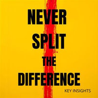 Never Split the Difference : Key Insights - Travis Blakemore