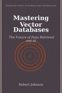 Mastering Vector Databases : The Future of Data Retrieval and AI - Robert Johnson