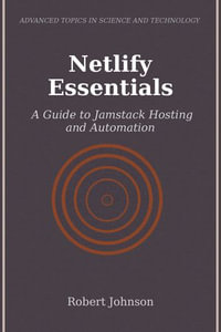 Netlify Essentials : A Guide to Jamstack Hosting and Automation - Robert Johnson