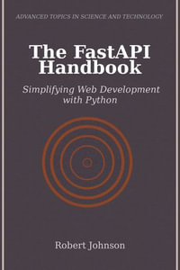The FastAPI Handbook : Simplifying Web Development with Python - Robert Johnson