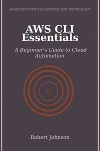 AWS CLI Essentials : A Beginner's Guide to Cloud Automation - Robert Johnson