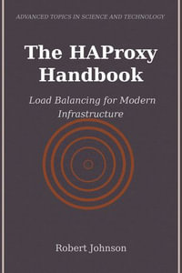 The HAProxy Handbook : Load Balancing for Modern Infrastructure - Robert Johnson