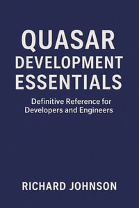 Quasar Development Essentials : Definitive Reference for Developers and Engineers - Richard Johnson