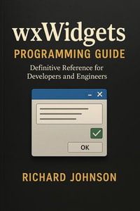 wxWidgets Programming Guide : Definitive Reference for Developers and Engineers - Richard Johnson