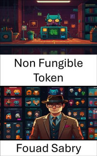 Non Fungible Token : Inside the World of CryptoPunks and Digital Ownership - Fouad Sabry