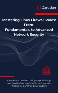 Mastering Linux Firewall Rules : From Fundamentals to Advanced Network Security - Dargslan
