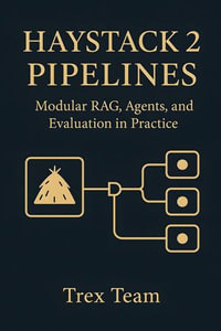 Haystack 2 Pipelines : Modular RAG, Agents, and Evaluation in Practice - Trex Team