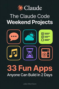 The Claude Code Weekend Projects : 33 Fun Apps Anyone Can Build in 2 Days - Jake Morrison