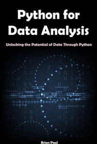 Python for Data Analysis : Unlocking the Potential of Data Through Python - Brian Paul