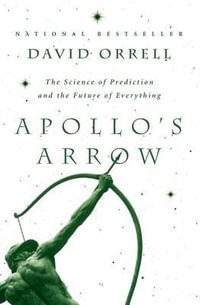 Apollo's Arrow : The Science of Prediction and the Future of Everything - David Orrell