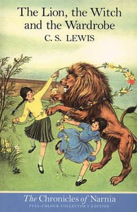 The Lion, the Witch and the Wardrobe : The Chronicles of Narnia Series : Book 1 - C. S. Lewis