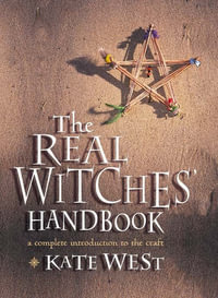 Real Witches Handbook : The Definitive Handbook of Advanced Magical Techniques - Kate West