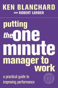 Putting the One Minute Manager to Work : The One Minute Manager - Kenneth H. Blanchard