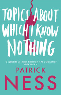 Topics about Which I Know Nothing - Patrick Ness