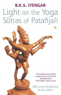 Light on the Yoga Sutras of Patanjali - B K S Iyengar