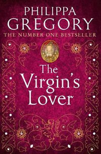The Virgin's Lover : Plantagenet and Tudor Novels : Book 3 - Philippa Gregory
