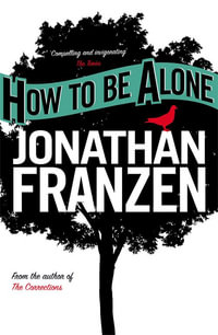 How to Be Alone - Jonathan Franzen
