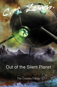 Out of the Silent Planet : Cosmic Trilogy - C. S. Lewis