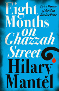Eight Months On Ghazzah Street - Hilary Mantel