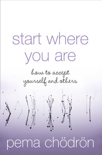 Start Where You Are : A Guide To Compassionate Living - Pema Chodron