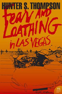 Fear and Loathing in Las Vegas : A Savage Journey to the Heart of the American Dream : Harper Perennial Modern Classics - Hunter S Thompson