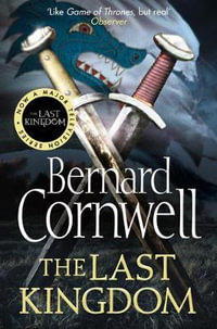 The Last Kingdom : Saxon Chronicles Series : Book 1 - Bernard Cornwell