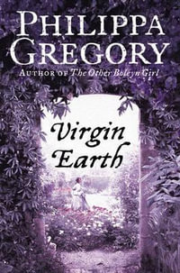 Virgin Earth : Earthly Joys - Philippa Gregory