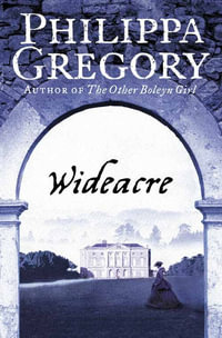 Wideacre : Wideacre Trilogy - Philippa Gregory