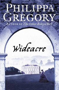 Wideacre : Wideacre Trilogy - Philippa Gregory