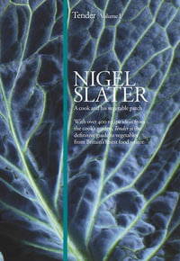 Tender : Volume I, a Cook and His Vegetable Patch - Nigel Slater