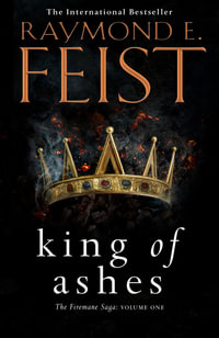 King of Ashes : The Firemane Saga: Book 1 - Raymond E Feist