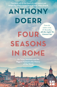 Four Seasons In Rome : On Twins, Insomnia and the Biggest Funeral in the History of the World - Anthony Doerr