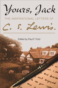 Yours, Jack : The Inspirational Letters of C. S. Lewis Letters - C. S. Lewis