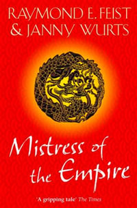 Mistress of the Empire : Kelewan Empire Series : Book 3 - Raymond E Feist