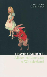Alice's Adventures In Wonderland : Collins Classics - Lewis Carroll