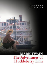 The Adventures of Huckleberry Finn : Collins Classics - Mark Twain