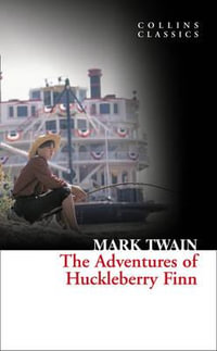 The Adventures of Huckleberry Finn : Collins Classics - Mark Twain