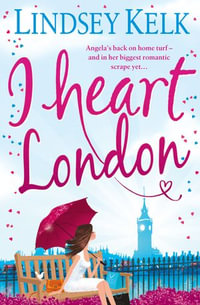 I Heart London : Hilarious, heartwarming and relatable: escape with this bestselling romantic comedy (I Heart Series, Book 5) - Lindsey Kelk