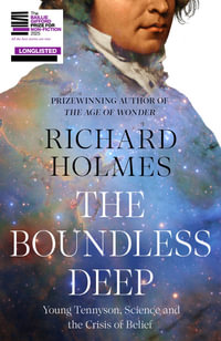 The Boundless Deep : Young Tennyson, Science and the Crisis of Belief - Richard Holmes